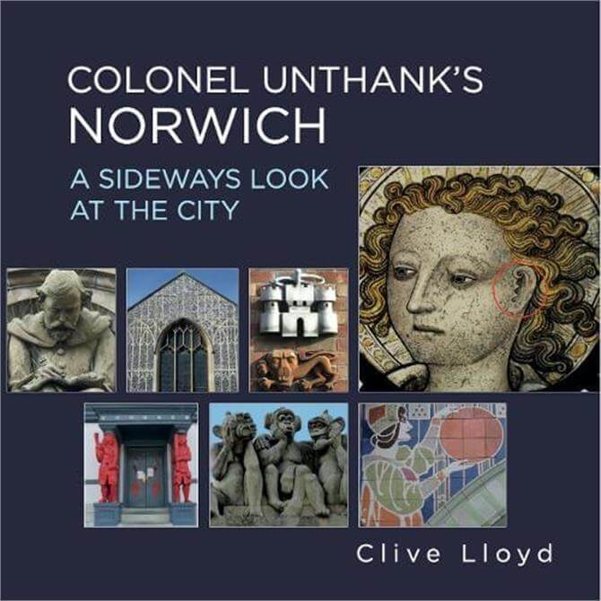 Colonel Unthank's Norwich By Clive Lloyd (Paperback)
